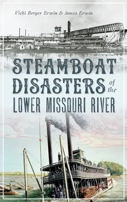 Los desastres de los barcos de vapor en el bajo Missouri - Steamboat Disasters of the Lower Missouri River