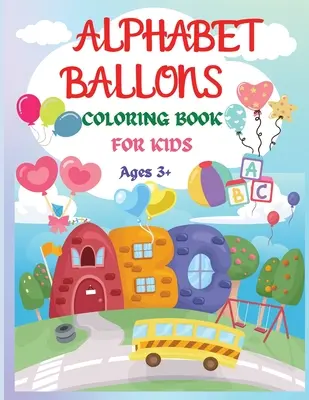 Alfabeto Globos Libro para colorear: Un Asombroso Libro para Colorear y Aprender las Letras ���� Libro Divertido y Educativo para Colorear - Alphabet Balloons Coloring Book: An Amazing Coloring Workbook and Learn the Letters ���� Fun and Educational Coloring Book