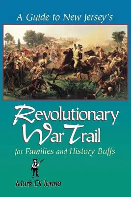 Guía de la Ruta de la Guerra de la Independencia de Nueva Jersey: Para familias y aficionados a la historia - A Guide to New Jersey's Revolutionary War Trail: For Families and History Buffs