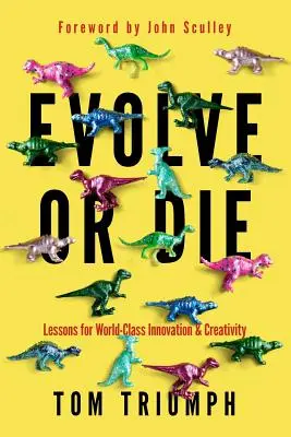 Evolucionar o morir: Lecciones para la innovación y la creatividad de clase mundial - Evolve or Die: Lessons for World-Class Innovation & Creativity