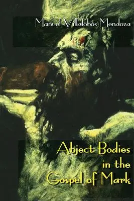 Cuerpos abyectos en el Evangelio de Marcos - Abject Bodies in the Gospel of Mark