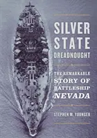 Silver State Dreadnought: La extraordinaria historia del acorazado Nevada - Silver State Dreadnought: The Remarkable Story of Battleship Nevada