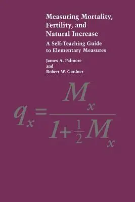 Measuring Mortality, Fertility, and Natural Increase: Guía autodidáctica de medidas elementales - Measuring Mortality, Fertility, and Natural Increase: A Self-Teaching Guide to Elementary Measures