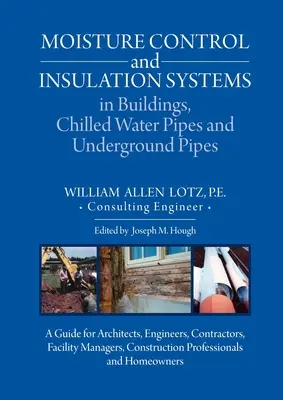 Sistemas de Control de Humedad y Aislamiento en Edificios, Tuberías de Agua Refrigerada y Tuberías Subterráneas: Guía para arquitectos, ingenieros, contratistas e instaladores - Moisture Control and Insulation Systems in Buildings, Chilled Water Pipes and Underground Pipes: A Guide for Architects, Engineers, Contractors, Facil