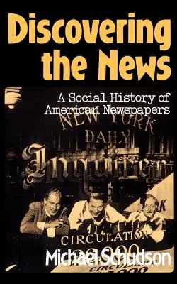 Descubriendo las noticias: Historia social de los periódicos estadounidenses - Discovering the News: A Social History of American Newspapers