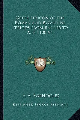 Léxico griego de las épocas romana y bizantina del 146 a.C. al 1100 d.C. V1 - Greek Lexicon of the Roman and Byzantine Periods from B.C. 146 to A.D. 1100 V1