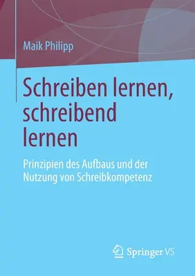 Aprender a leer, aprender a leer: Principios de la enseñanza y el aprendizaje de la competencia lingüística - Schreiben Lernen, Schreibend Lernen: Prinzipien Des Aufbaus Und Der Nutzung Von Schreibkompetenz