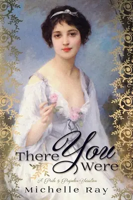 There You Were: Una Variación de Orgullo y Prejuicio - There You Were: A Pride & Prejudice Variation