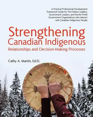 Fortalecimiento de los indígenas canadienses: Relaciones y procesos de toma de decisiones - Strengthening Canadian Indigenous: Relationships and Decision-Making Processes