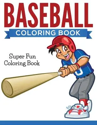 Libro de béisbol para colorear: Libro para colorear superdivertido - Baseball Coloring Book: Super Fun Coloring Book