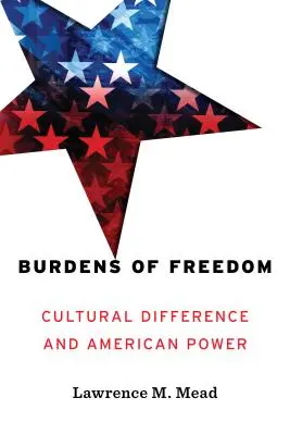La carga de la libertad: Diferencia cultural y poder estadounidense - Burdens of Freedom: Cultural Difference and American Power