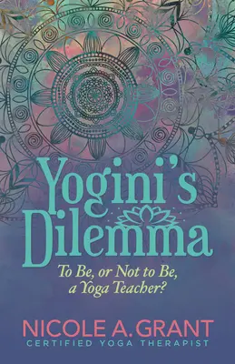 El dilema de la yoguini: ser o no ser profesora de yoga - Yogini's Dilemma: To Be or Not to Be a Yoga Teacher
