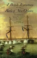 Un testigo ocular británico de la batalla de Nueva Orleans: Memorias del almirante de la Royal Navy Robert Aitchison, 1808-1827 - A British Eyewitness at the Battle of New Orleans: The Memoir of Royal Navy Admiral Robert Aitchison, 1808-1827