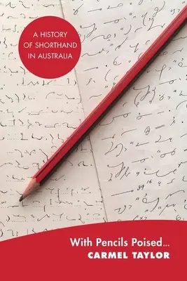 Con los lápices preparados...: Historia de la taquigrafía en Australia - With Pencils Poised...: A History of Shorthand in Australia