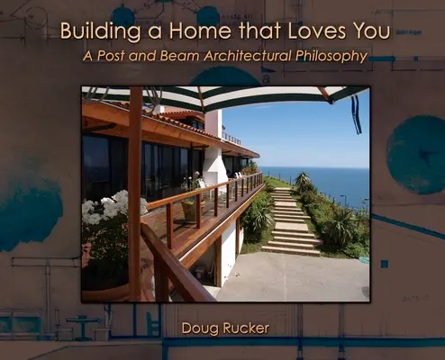 Construir una casa que te quiera: Una filosofía arquitectónica de postes y vigas - Building a Home that Loves You: A Post and Beam Architectural Philosophy