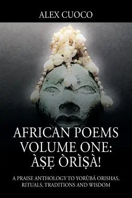 Poemas Africanos Volumen Uno: ṣẹ rṣ!: Una Antología de Elogios a los Orishas, Rituales, Tradiciones y Sabiduría Yorb - African Poems Volume One: ṣẹ rṣ!: A Praise Anthology to Yorb Orishas, Rituals, Traditions and Wisdom