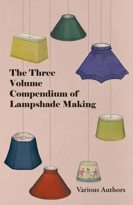 Compendio en tres volúmenes de la fabricación de pantallas para lámparas - The Three Volume Compendium of Lampshade Making