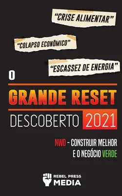 O Grande Reset Descoberto 2021: : Crise Alimentar, Colapso Econmico e Escassez de Energia; NWO - Construir Melhor e o Negcio Verde