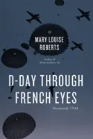 El Día D a través de los ojos franceses: Normandía 1944 - D-Day Through French Eyes: Normandy 1944