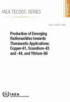 Producción de radionucleidos emergentes para aplicaciones teranósticas: Copper-61, Scandium-43 and -44, and Yttrium-86: IAEA Tecdoc No. 1955 - Production of Emerging Radionuclides Towards Theranostic Applications: Copper-61, Scandium-43 and -44, and Yttrium-86: IAEA Tecdoc No. 1955