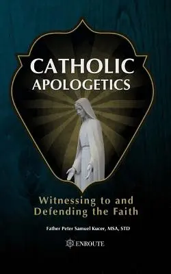 Apologética católica: Testigos y defensores de la fe - Catholic Apologetics: Witnessing to and Defending the Faith