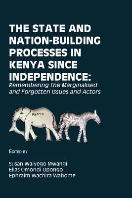 El Estado y los procesos de construcción nacional en Kenia desde la independencia: Recordando los temas y actores marginados y olvidados - The State and Nation-Building Processes in Kenya since Independence: Remembering the Marginalised and Forgotten Issues and Actors