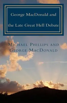 George MacDonald y el tardío gran debate sobre el infierno - George MacDonald & Late Great Hell Debate