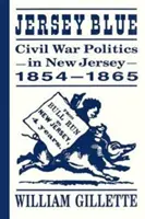 Jersey Blue: La política de la Guerra Civil en Nueva Jersey, 1854-1865 - Jersey Blue: Civil War Politics in New Jersey, 1854-1865