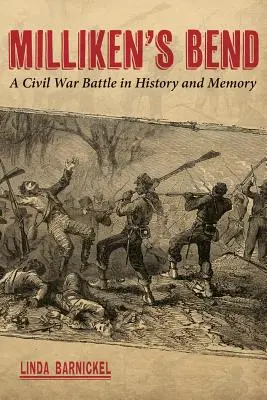 Milliken's Bend: una batalla de la Guerra Civil en la historia y la memoria - Milliken's Bend: A Civil War Battle in History and Memory