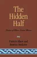 La mitad oculta: Estudios sobre las mujeres indias de las llanuras - The Hidden Half: Studies of Plains Indian Women