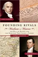 Rivales fundadores: Madison contra Monroe, la Carta de Derechos y las elecciones que salvaron una nación - Founding Rivals: Madison vs. Monroe, the Bill of Rights, and the Election That Saved a Nation