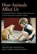 Cómo nos afectan los animales: Examinar la influencia de la interacción humano-animal en el desarrollo infantil y la salud humana - How Animals Affect Us: Examining the Influences of Human-Animal Interaction on Child Development and Human Health