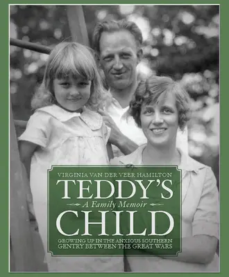 El hijo de Teddy: Growing Up in the Anxious Southern Gentry Between the Great Wars (Creciendo en la angustiosa alta burguesía sureña de entreguerras) - Teddy's Child: Growing Up in the Anxious Southern Gentry Between the Great Wars