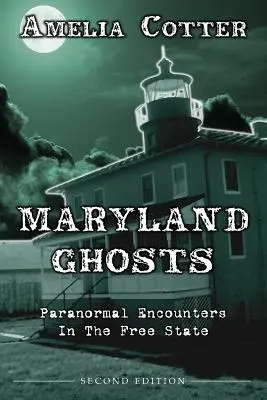 Fantasmas de Maryland: Encuentros paranormales en el Estado Libre (Segunda edición) - Maryland Ghosts: Paranormal Encounters In The Free State (Second Edition)