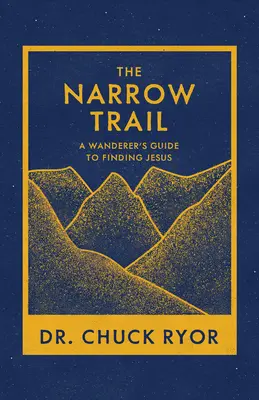 El camino estrecho: Guía del caminante para encontrar a Jesús - The Narrow Trail: A Wanderer's Guide to Finding Jesus