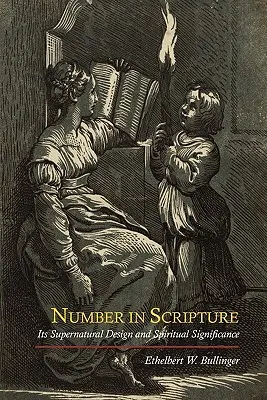 El número en las Escrituras: Su diseño sobrenatural y significado espiritual - Number in Scripture: Its Supernatural Design and Spiritual Significance