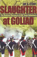 Matanza en Goliad: La masacre mexicana de 400 voluntarios tejanos - Slaughter at Goliad: The Mexican Massacre of 400 Texas Volunteers