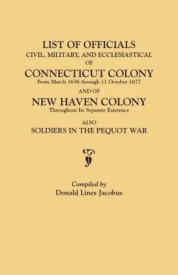 Lista de Oficiales, Civiles, Militares y Eclesiásticos, de la Colonia de Connecticut desde Marzo de 1636 hasta el 11 de Octubre de 1677 y de la Colonia de New Haven hasta el 11 de Octubre de 1677. - List of Officials, Civil, Military, and Ecclesiastical, of Connecticut Colony from March 1636 Through 11 October 1677 and of New Haven Colony Througho