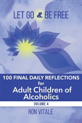 Deja ir y sé libre: 100 reflexiones diarias finales para hijos adultos de alcohólicos - Let Go and Be Free: 100 Final Daily Reflections for Adult Children of Alcoholics