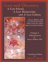 Pérdida y descubrimiento, Volumen I: Un amigo perdido, un manuscrito perdido y una cultura perdida - Loss and Discovery, Volume I: A Lost Friend, a Lost Manuscript, and a Lost Culture