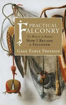 Cetrería práctica: A la que se añade, Cómo me hice cetrero - Practical Falconry: To Which is Added, How I Became a Falconer