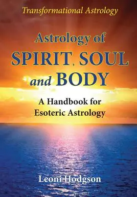 Astrología del Espíritu, el Alma y el Cuerpo: Manual de Astrología Esotérica - Astrology of Spirit, Soul and Body: A Handbook for Esoteric Astrology