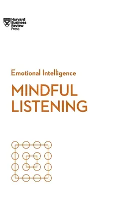 Escuchar con atención (HBR Emotional Intelligence Series) - Mindful Listening (HBR Emotional Intelligence Series)