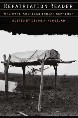 Repatriation Reader: ¿A quién pertenecen los restos de los indios americanos? - Repatriation Reader: Who Owns American Indian Remains?