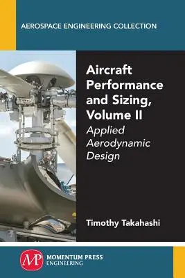 Rendimiento y dimensionamiento de aeronaves, Volumen II: Diseño aerodinámico aplicado - Aircraft Performance and Sizing, Volume II: Applied Aerodynamic Design