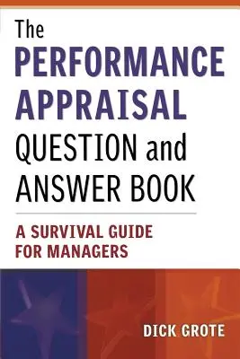 El libro de preguntas y respuestas sobre la evaluación del rendimiento: Guía de supervivencia para directivos - The Performance Appraisal Question and Answer Book: A Survival Guide for Managers