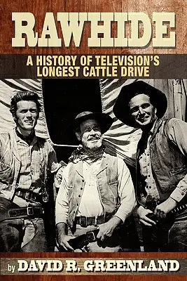 Rawhide: una historia de la conducción de ganado más larga de la televisión - Rawhide a History of Television's Longest Cattle Drive