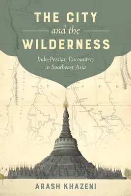La ciudad y el desierto, 29: Encuentros indo-persas en el Sudeste Asiático - The City and the Wilderness, 29: Indo-Persian Encounters in Southeast Asia