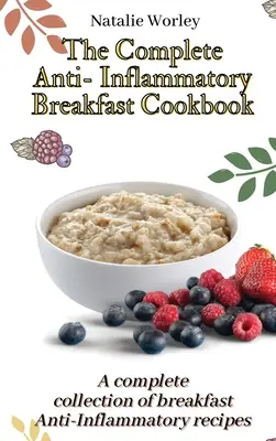 El Libro Completo de Recetas Anti-Inflamatorias para el Desayuno: Una colección completa de recetas Anti-Inflamatorias para el desayuno - The Complete Anti-Inflammatory Breakfast Cookbook: A complete collection of breakfast Anti-Inflammatory recipes