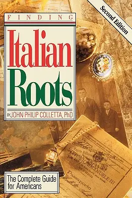 Cómo encontrar sus raíces italianas. La guía completa para los estadounidenses. Segunda edición - Finding Your Italian Roots. The Complete Guide for Americans. Second Edition